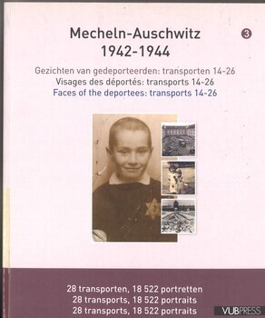 Mechelen-Auschwitz 1942-1944. 3. Gezichten van gedeporteerden : transporten 14-26. Visages des déportés : transports 14-26. Faces of the deportees : transports 14-26